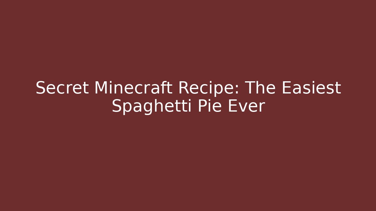 Secret Minecraft Recipe: The Easiest Spaghetti Pie Ever