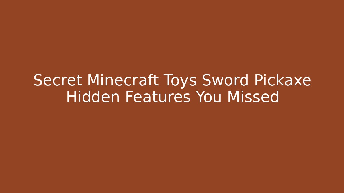 Secret Minecraft Toys Sword Pickaxe Hidden Features You Missed
