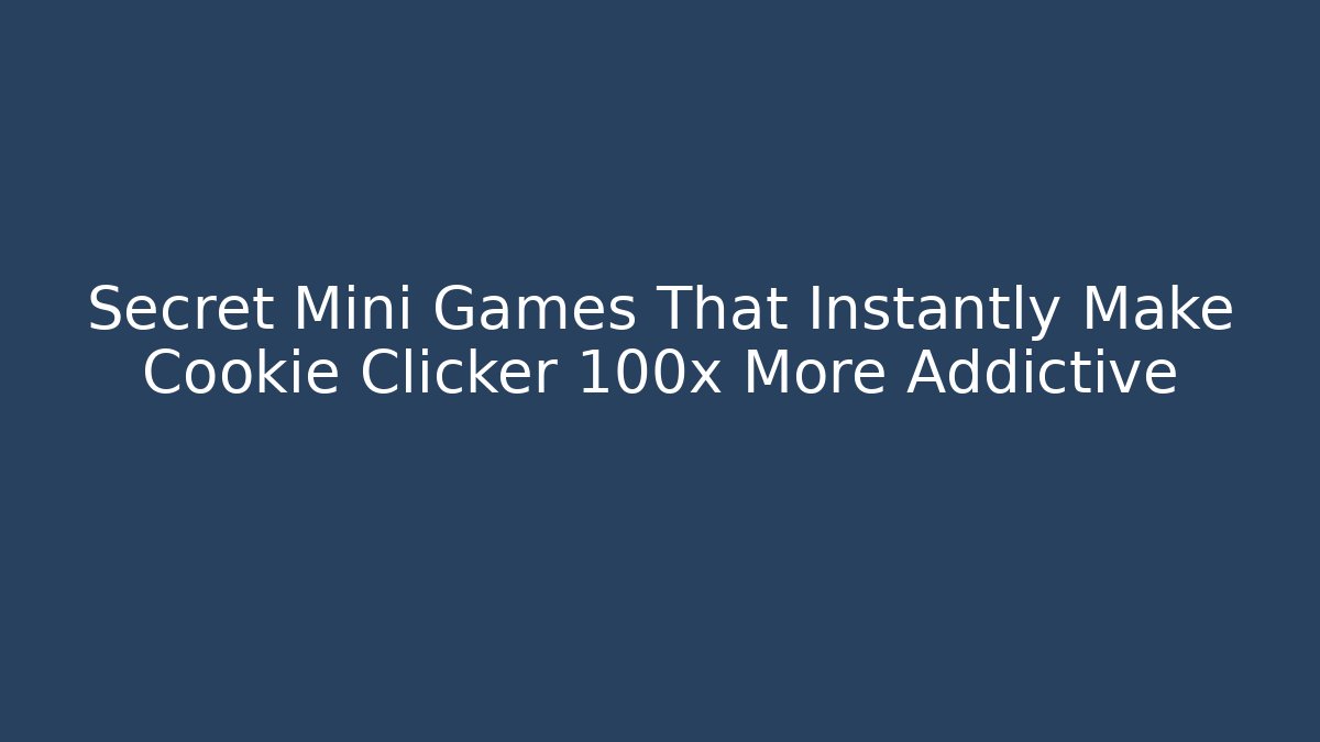 Secret Mini Games That Instantly Make Cookie Clicker 100x More Addictive