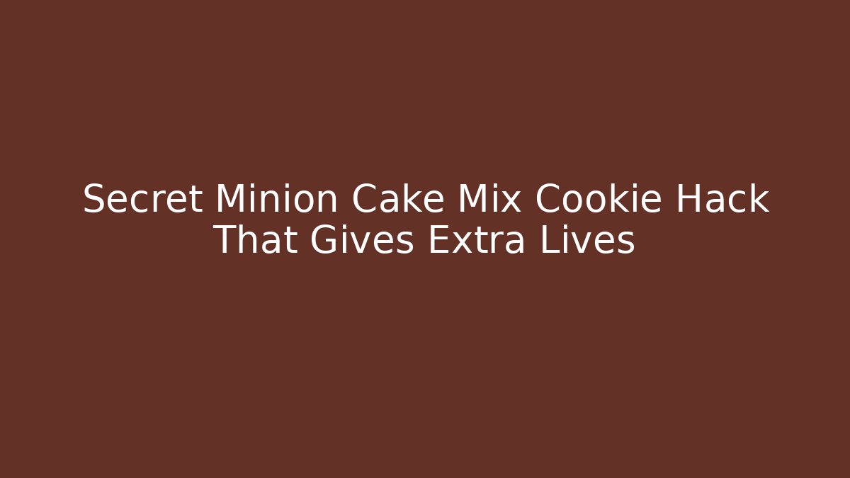Secret Minion Cake Mix Cookie Hack That Gives Extra Lives