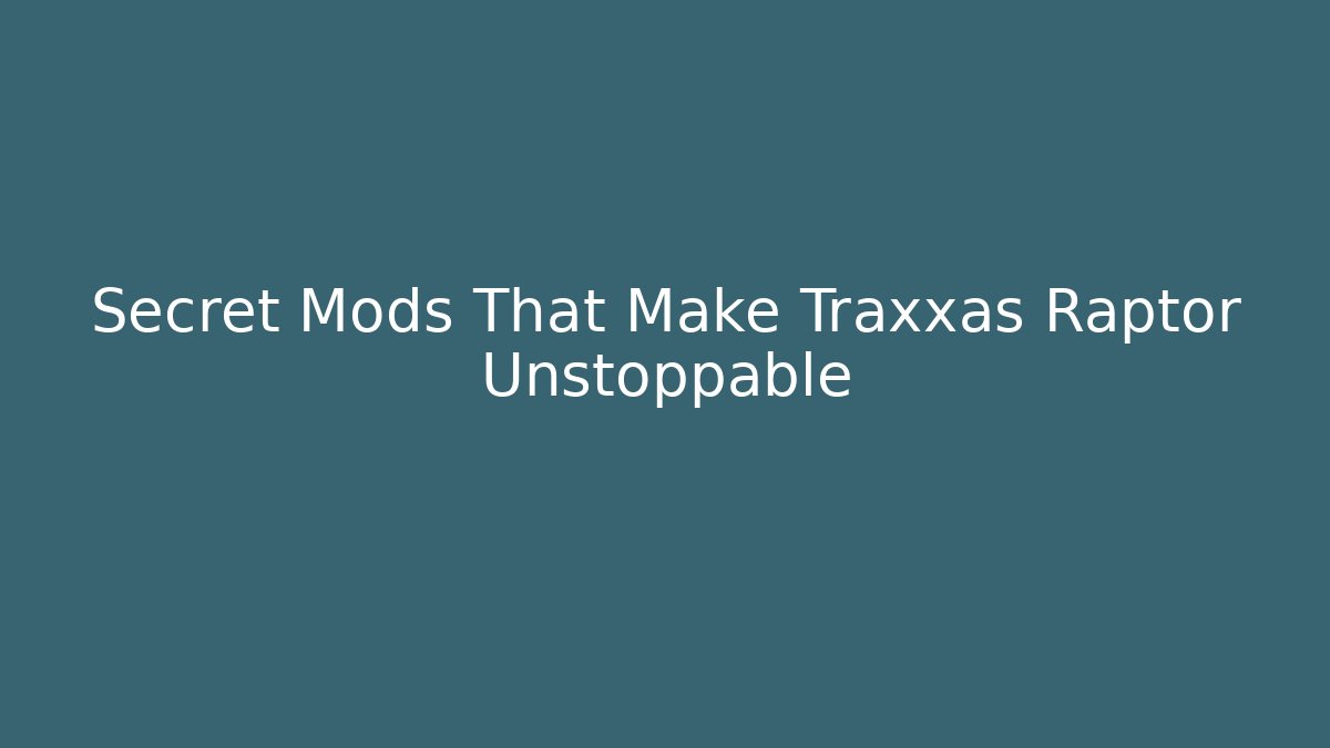 Secret Mods That Make Traxxas Raptor Unstoppable