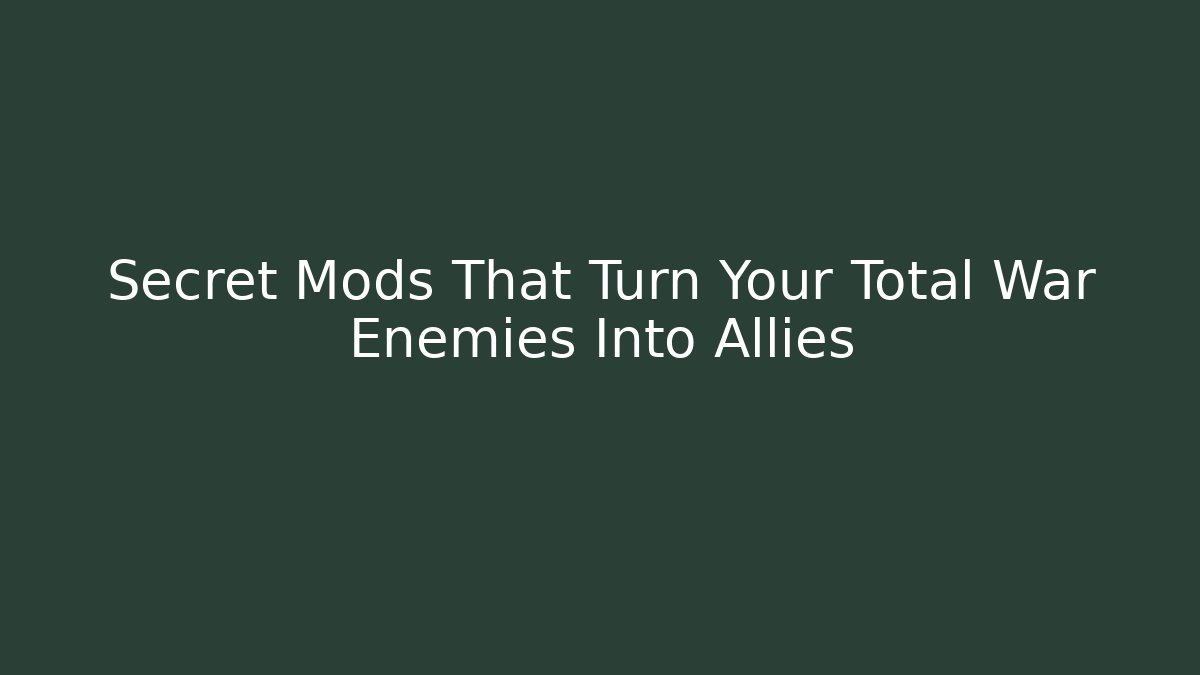 Secret Mods That Turn Your Total War Enemies Into Allies