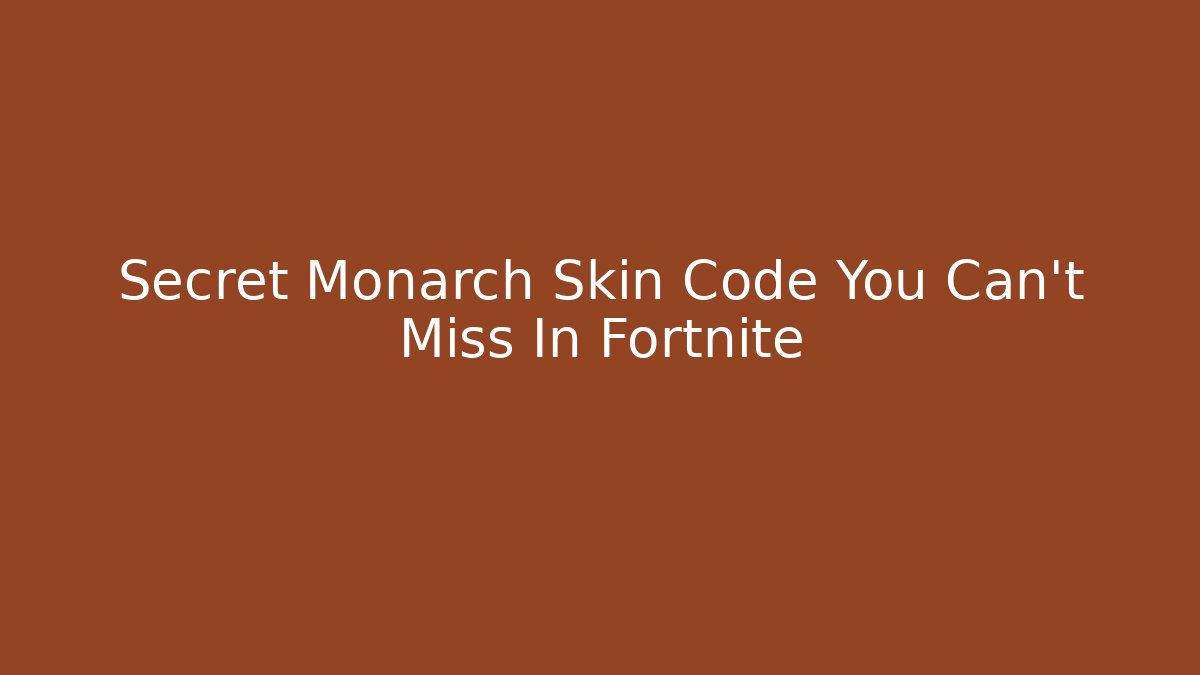 Secret Monarch Skin Code You Can't Miss In Fortnite