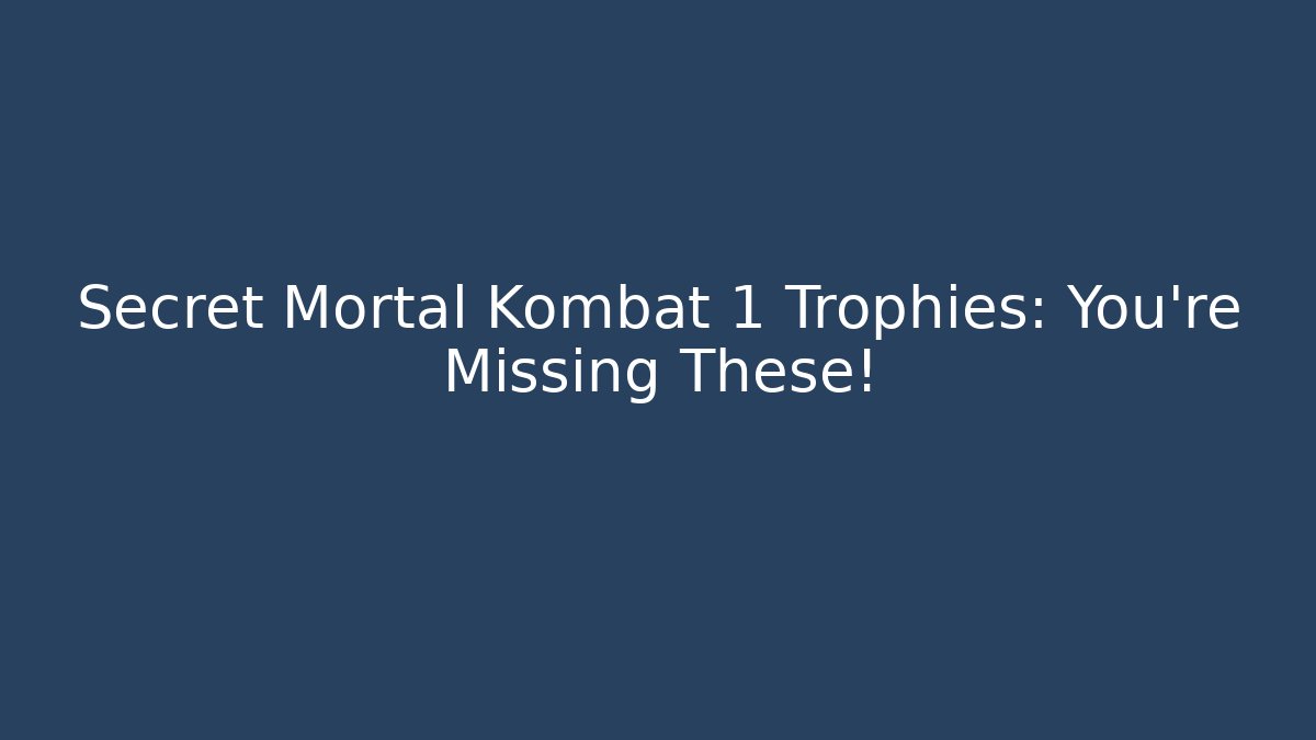 Secret Mortal Kombat 1 Trophies: You’re Missing These!