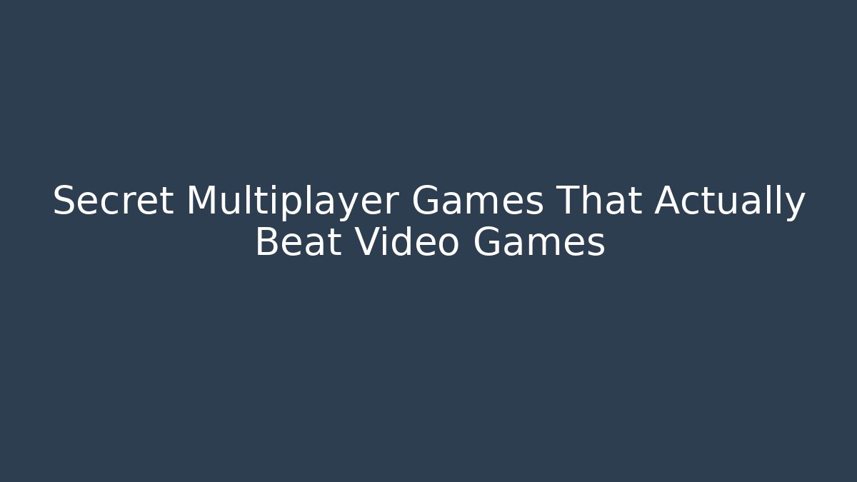 Secret Multiplayer Games That Actually Beat Video Games