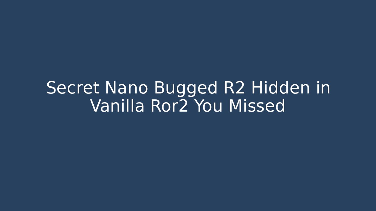 Secret Nano Bugged R2 Hidden in Vanilla Ror2 You Missed