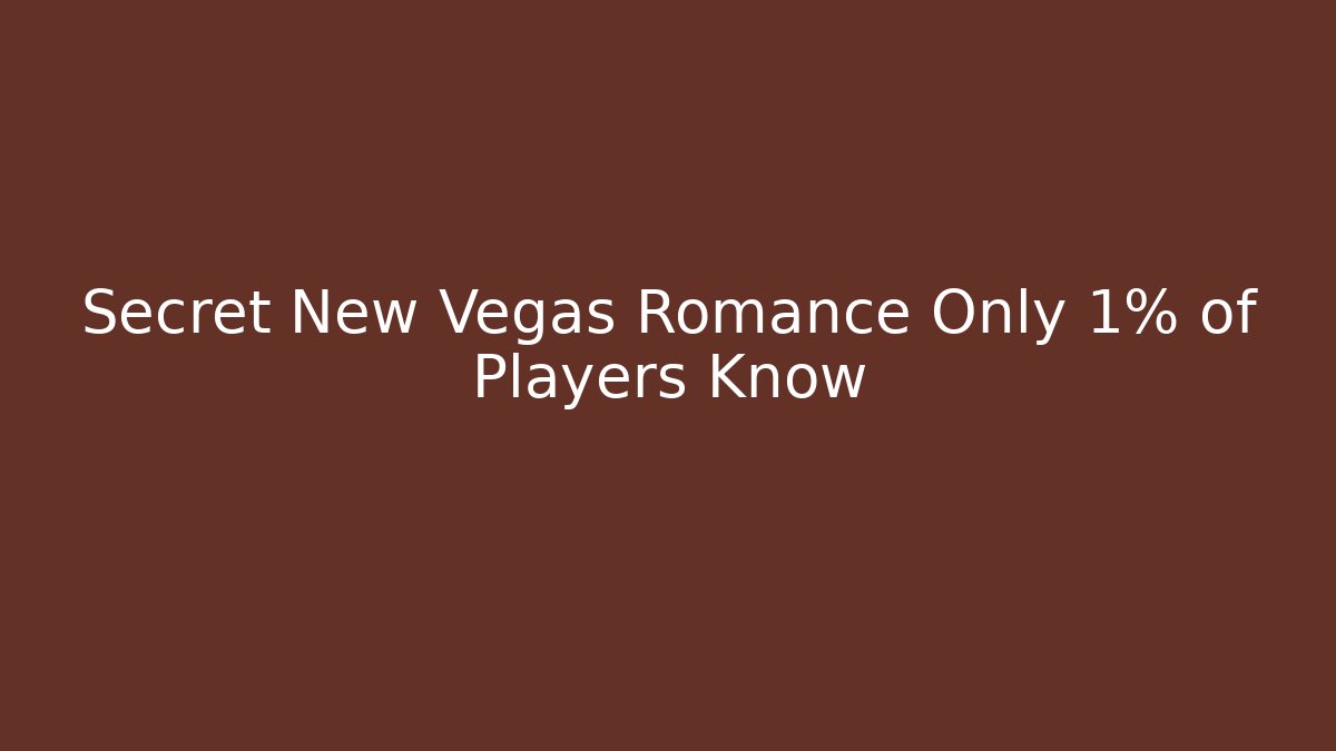 Secret New Vegas Romance Only 1% of Players Know