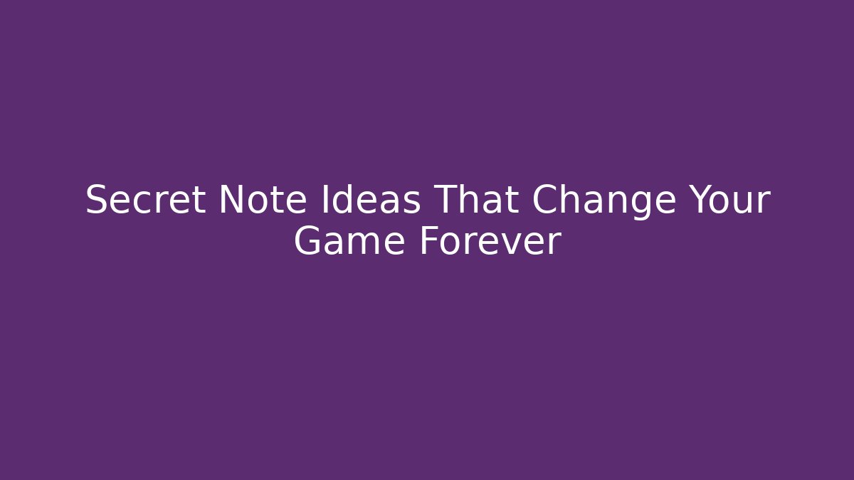Secret Note Ideas That Change Your Game Forever