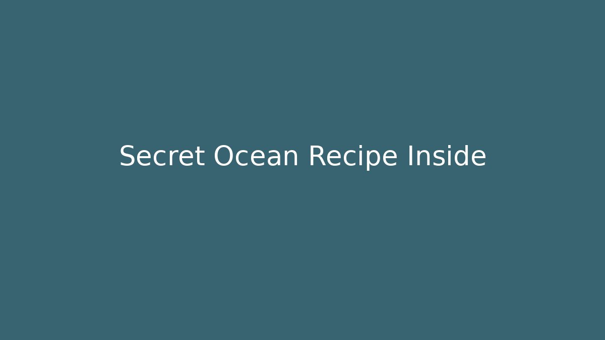 Secret Ocean Recipe Inside