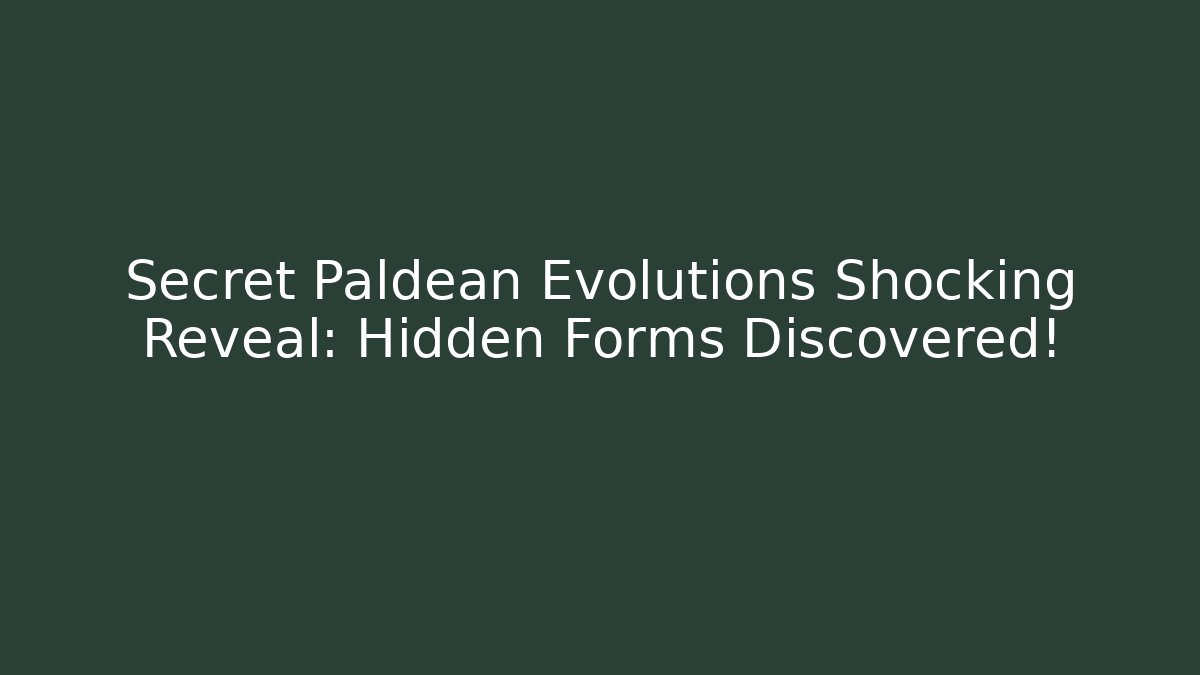 Secret Paldean Evolutions Shocking Reveal: Hidden Forms Discovered! - Método de Aprovação