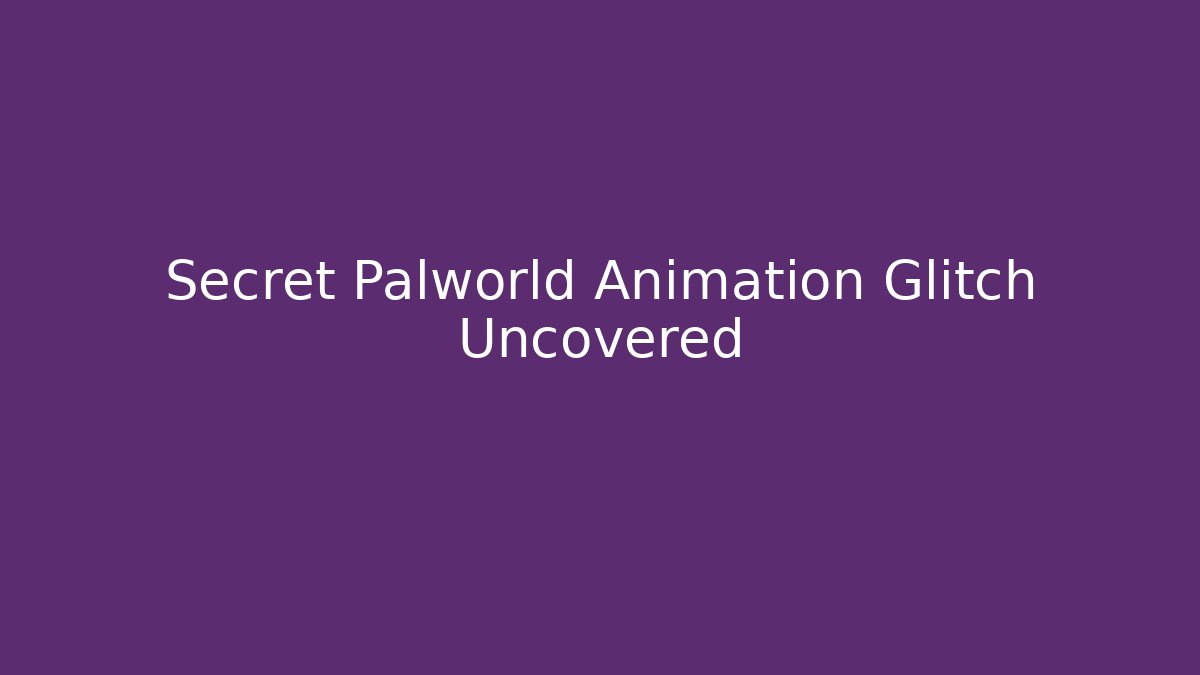 Secret Palworld Animation Glitch Uncovered