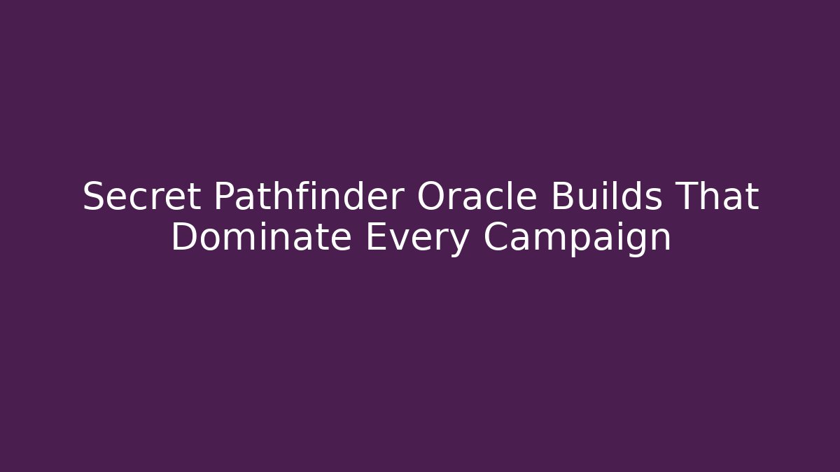 Secret Pathfinder Oracle Builds That Dominate Every Campaign - Método de Aprovação