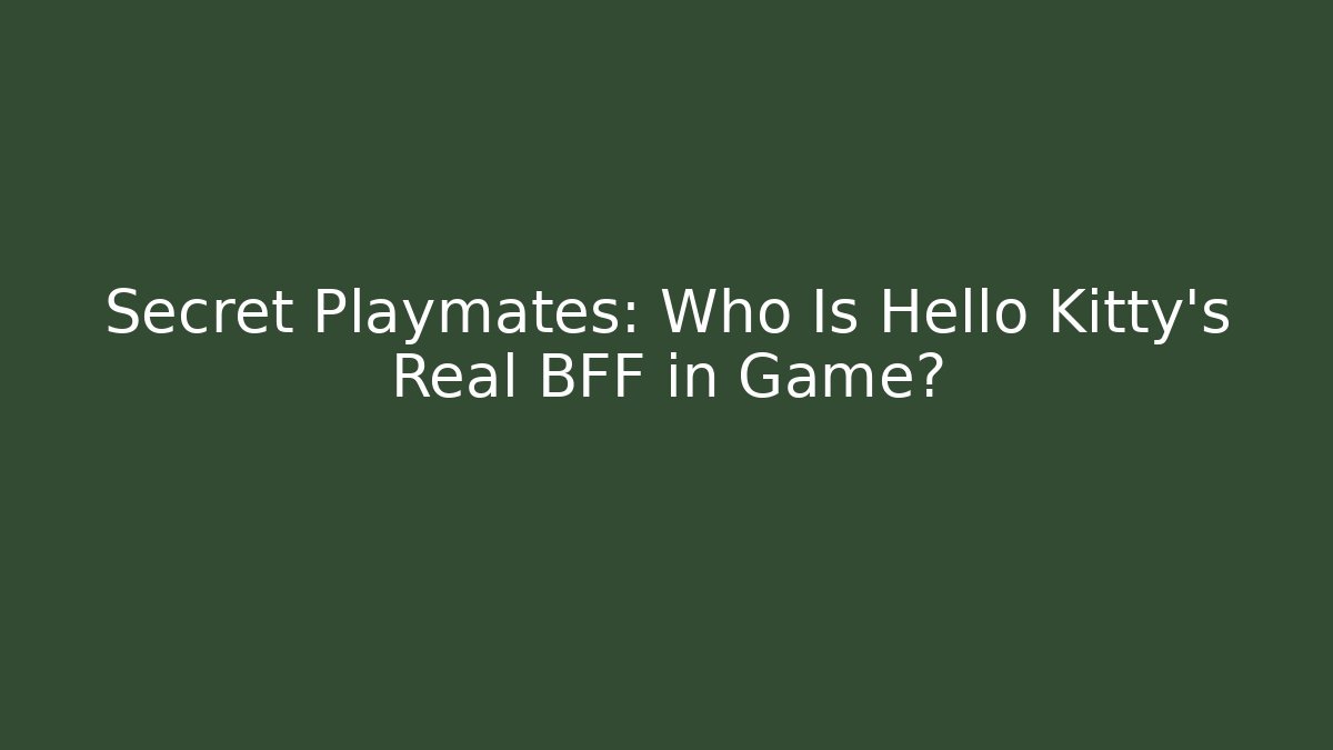 Secret Playmates: Who Is Hello Kitty's Real BFF in Game?