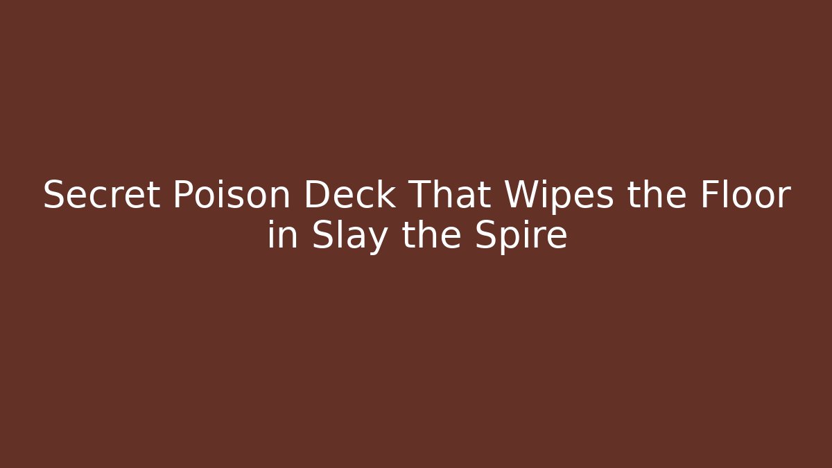 Secret Poison Deck That Wipes the Floor in Slay the Spire
