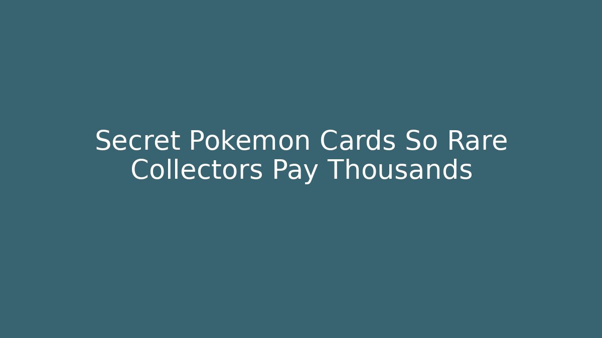 Secret Pokémon Cards So Rare Collectors Pay Thousands