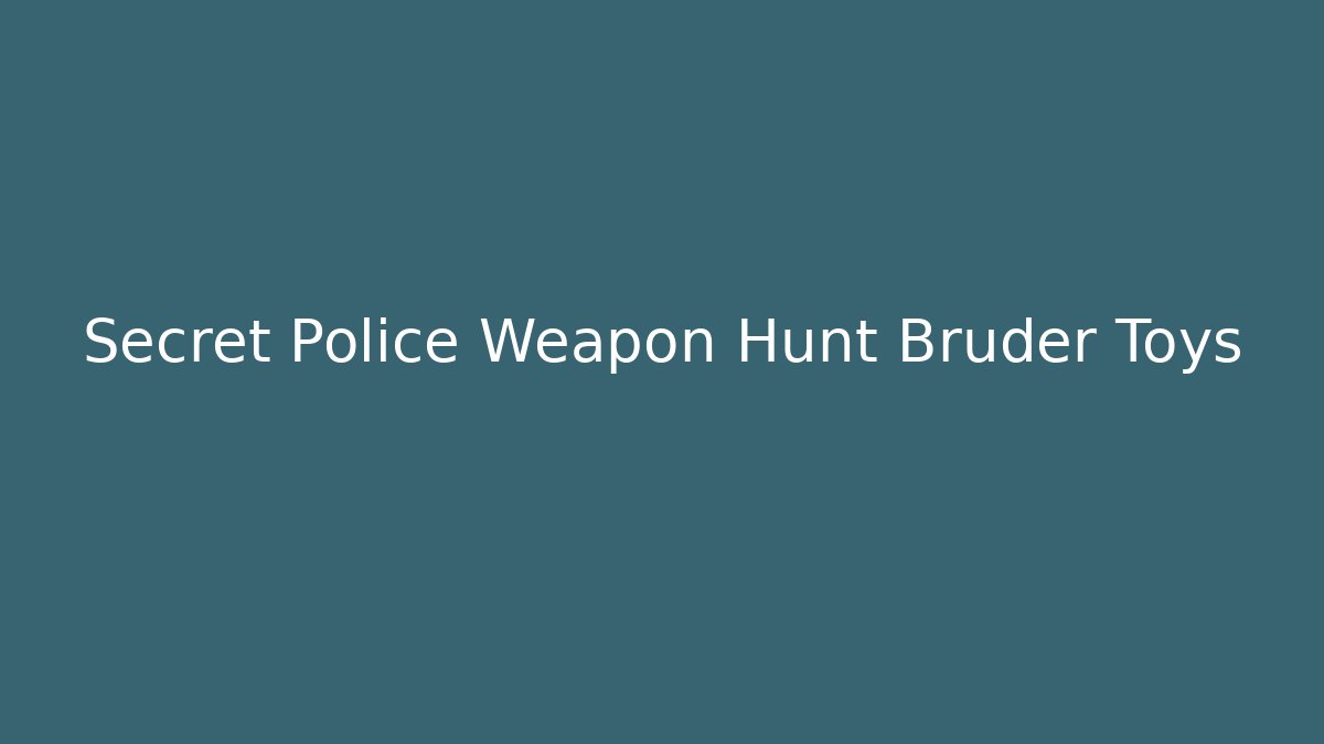 Secret Police Weapon Hunt Bruder Toys