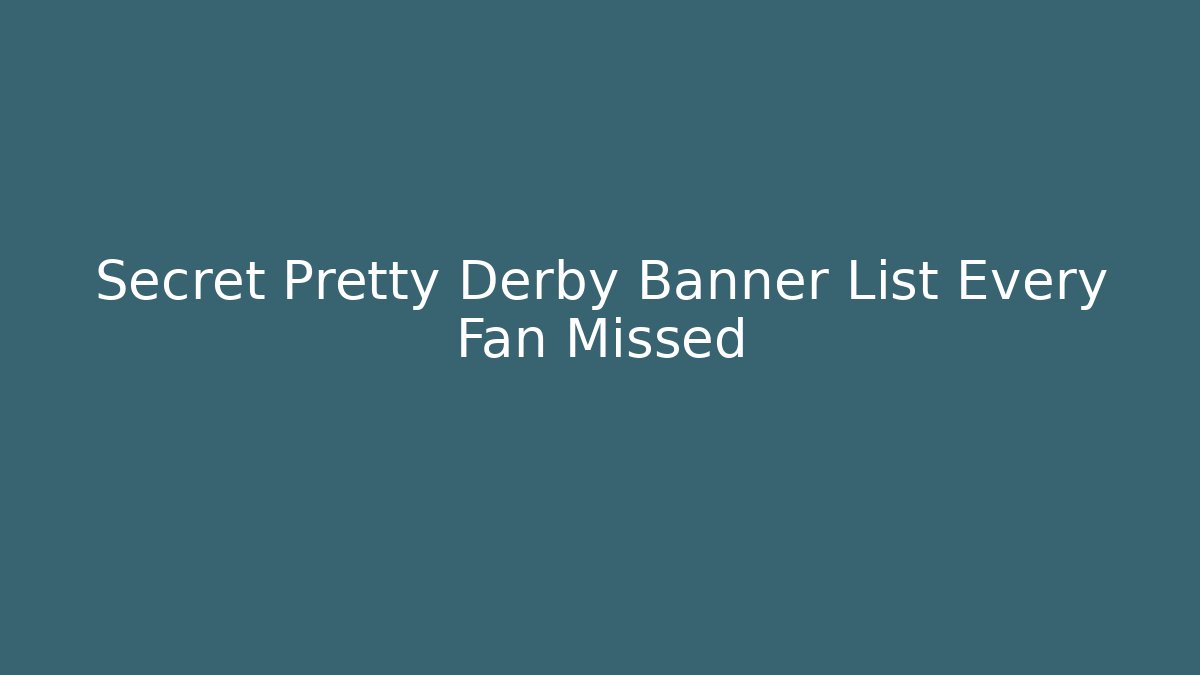 Secret Pretty Derby Banner List Every Fan Missed