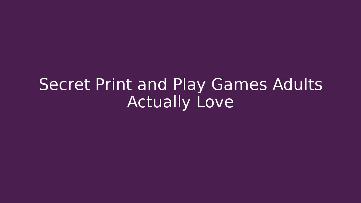 Secret Print and Play Games Adults Actually Love