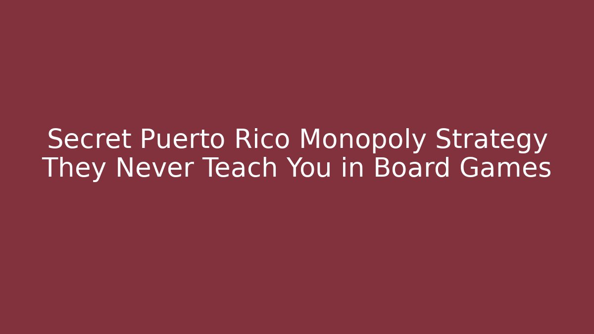 Secret Puerto Rico Monopoly Strategy They Never Teach You in Board Games
