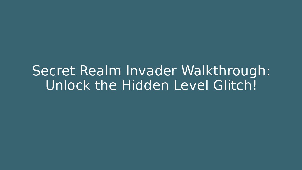 Secret Realm Invader Walkthrough: Unlock the Hidden Level Glitch! - Método de Aprovação