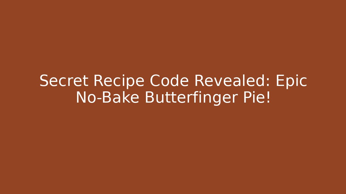 Secret Recipe Code Revealed: Epic No-Bake Butterfinger Pie!