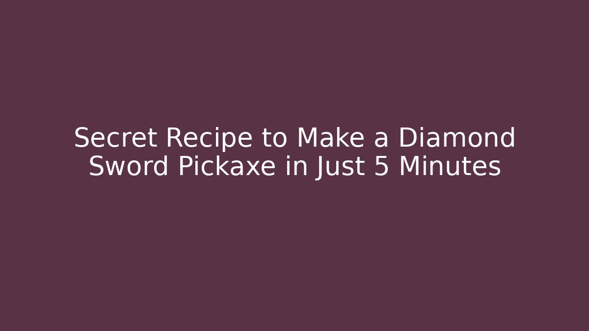 Secret Recipe to Make a Diamond Sword Pickaxe in Just 5 Minutes