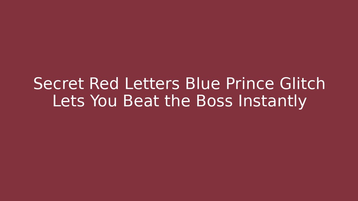 Secret Red Letters Blue Prince Glitch Lets You Beat the Boss Instantly