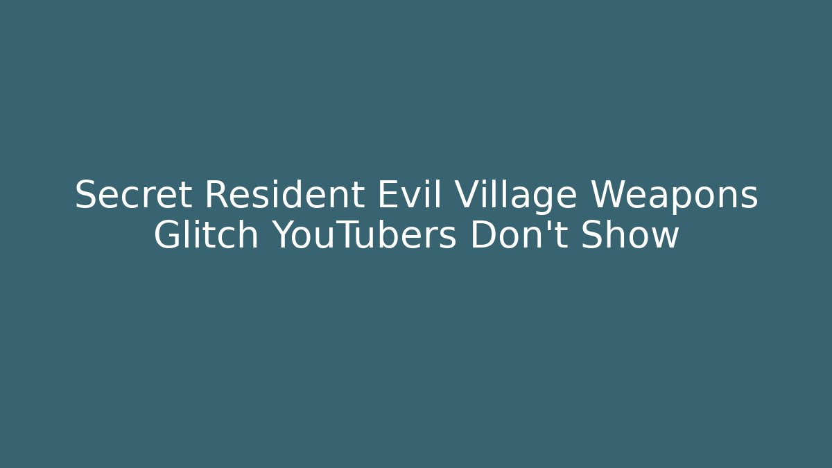 Secret Resident Evil Village Weapons Glitch YouTubers Don't Show