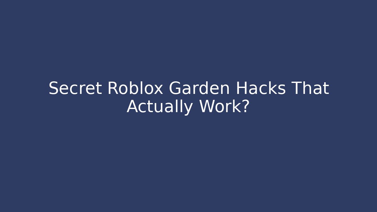 Secret Roblox Garden Hacks That Actually Work? - Método de Aprovação