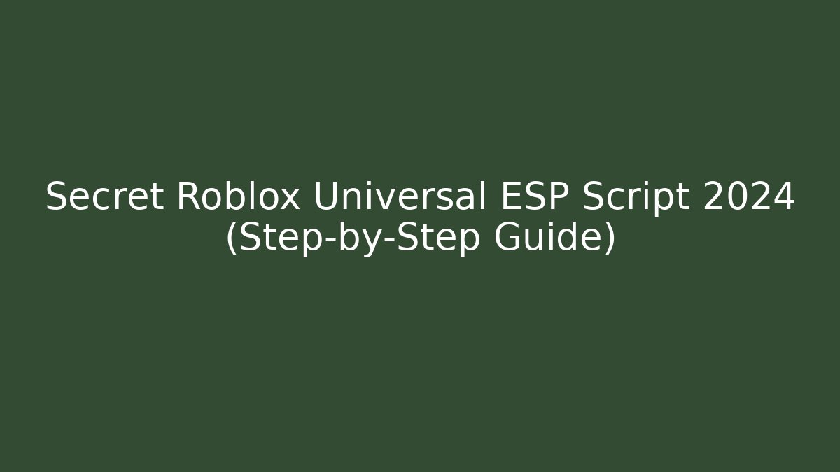 Secret Roblox Universal ESP Script 2024 (Step-by-Step Guide)