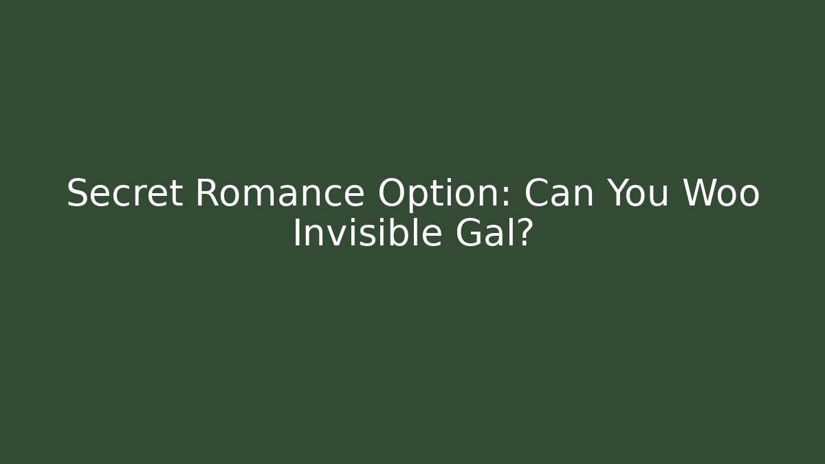 Secret Romance Option: Can You Woo Invisible Gal?