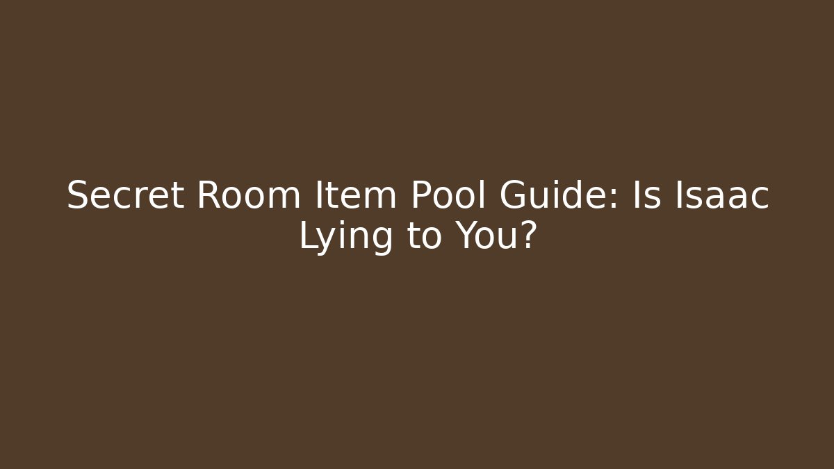 Secret Room Item Pool Guide: Is Isaac Lying to You?
