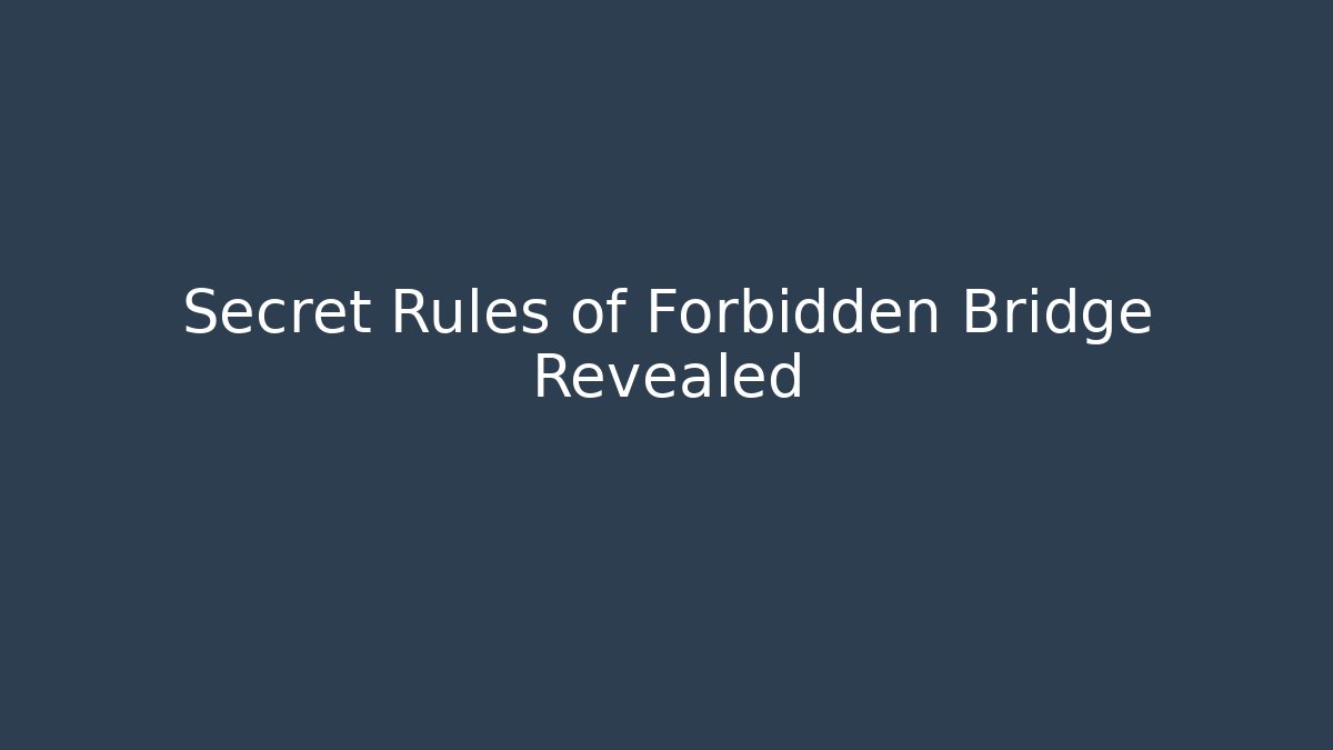 Secret Rules of Forbidden Bridge Revealed