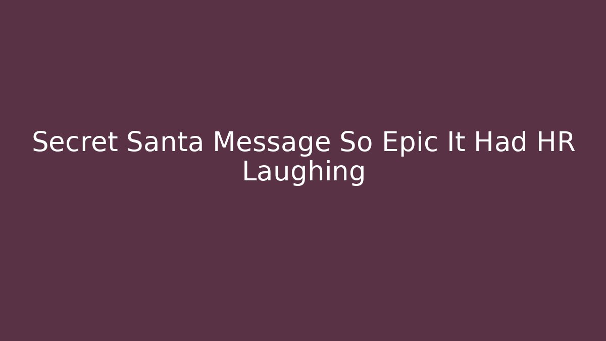 Secret Santa Message So Epic It Had HR Laughing - Método de Aprovação
