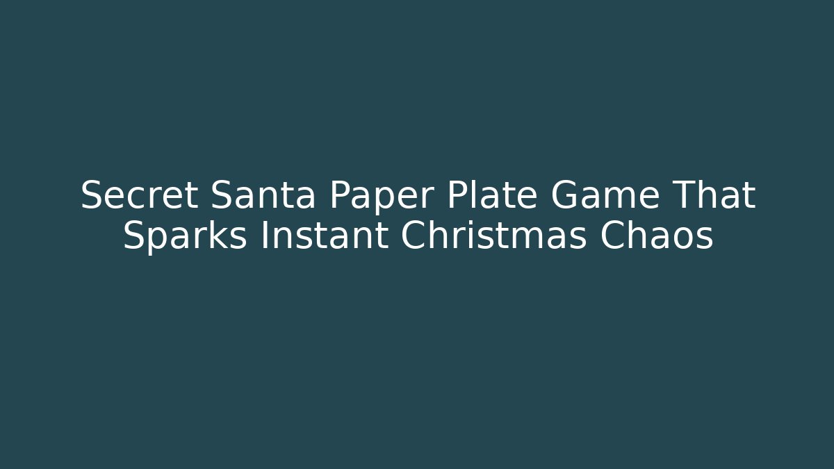 Secret Santa Paper Plate Game That Sparks Instant Christmas Chaos
