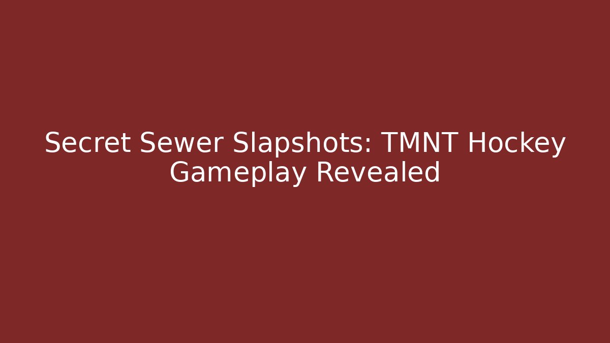 Secret Sewer Slapshots: TMNT Hockey Gameplay Revealed