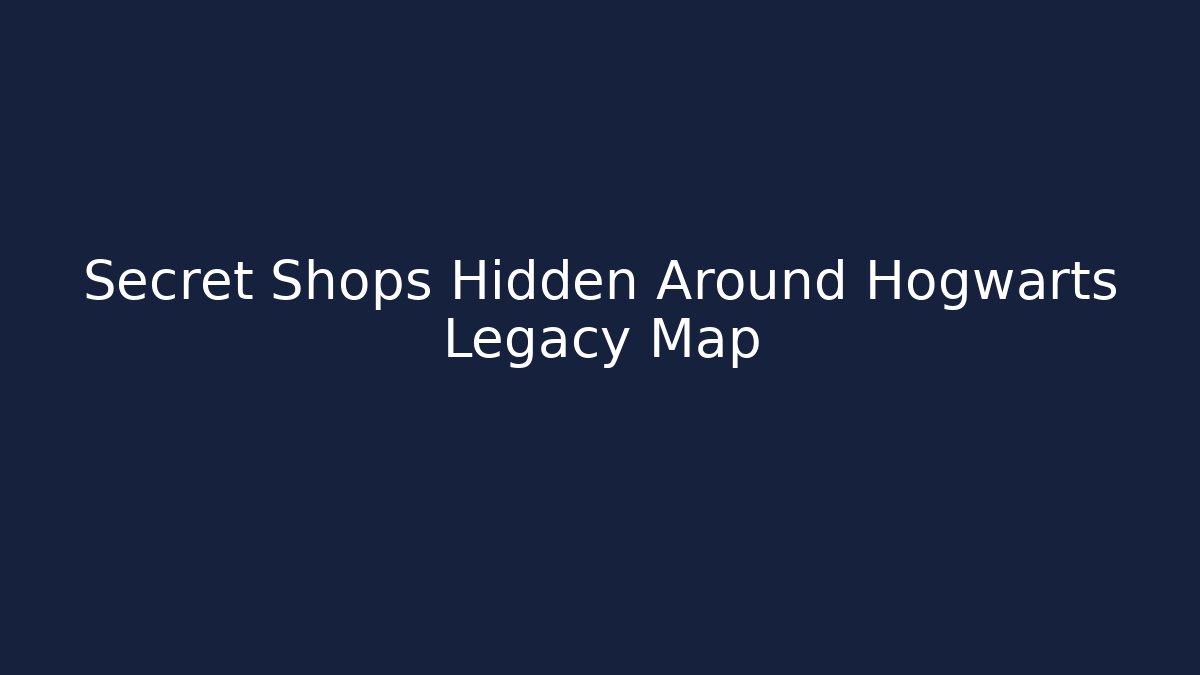 Secret Shops Hidden Around Hogwarts Legacy Map - Método de Aprovação