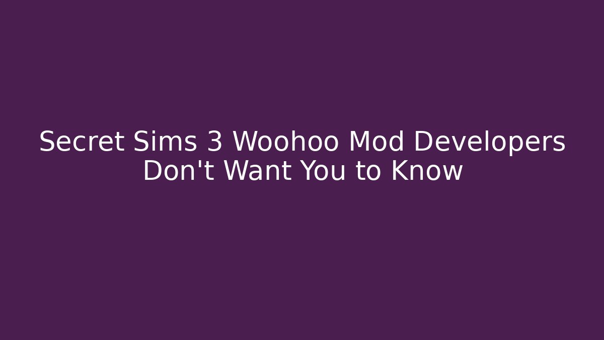 Secret Sims 3 Woohoo Mod Developers Don't Want You to Know - Método de Aprovação