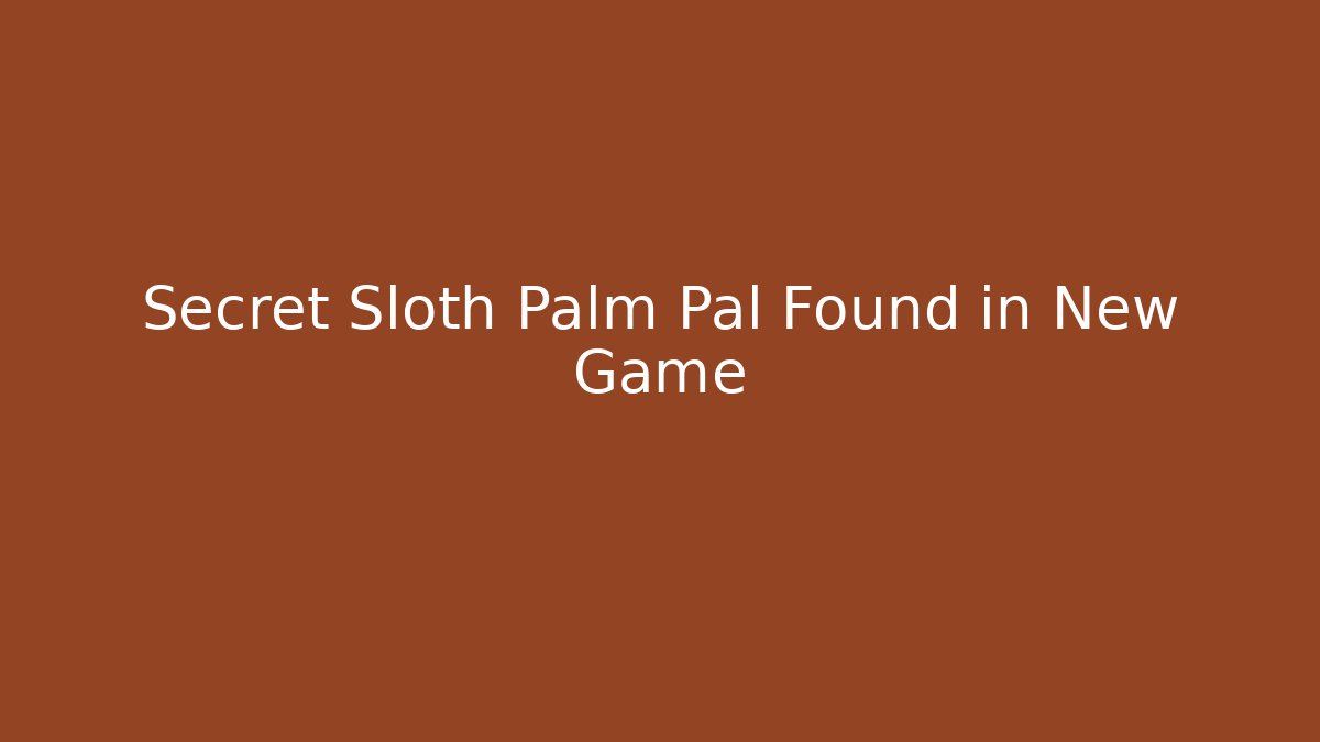 Secret Sloth Palm Pal Found in New Game