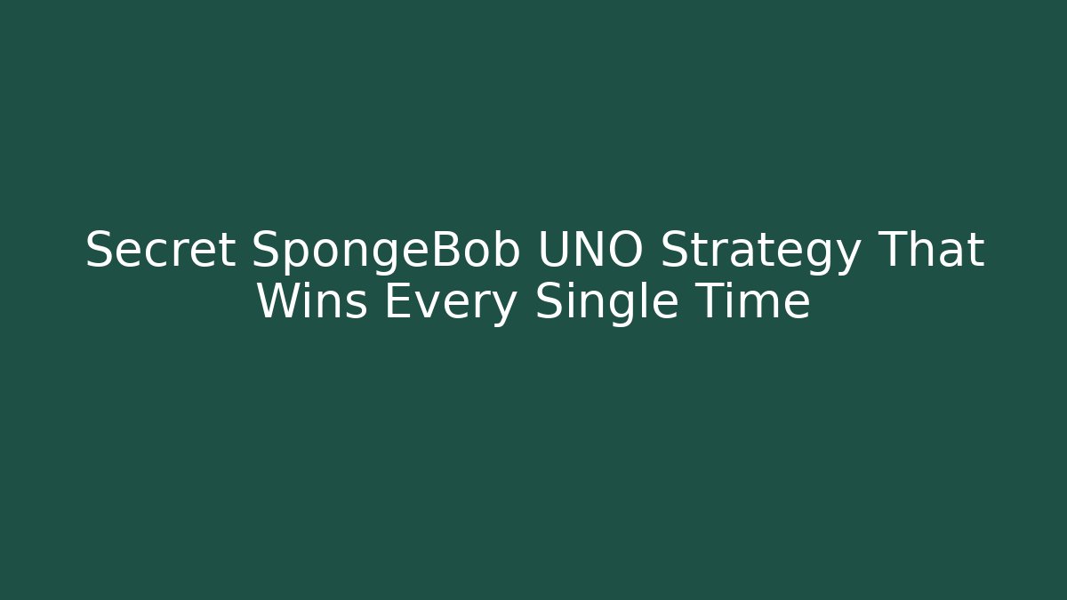 Secret SpongeBob UNO Strategy That Wins Every Single Time