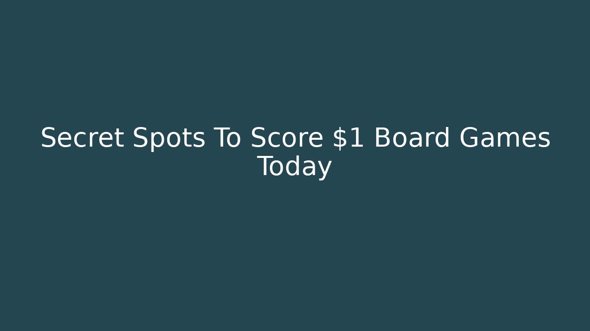 Secret Spots To Score $1 Board Games Today