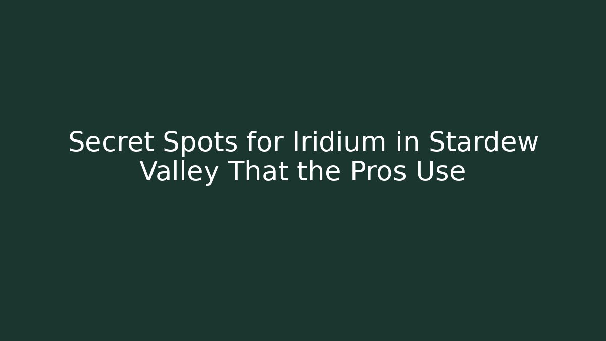 Secret Spots for Iridium in Stardew Valley That the Pros Use