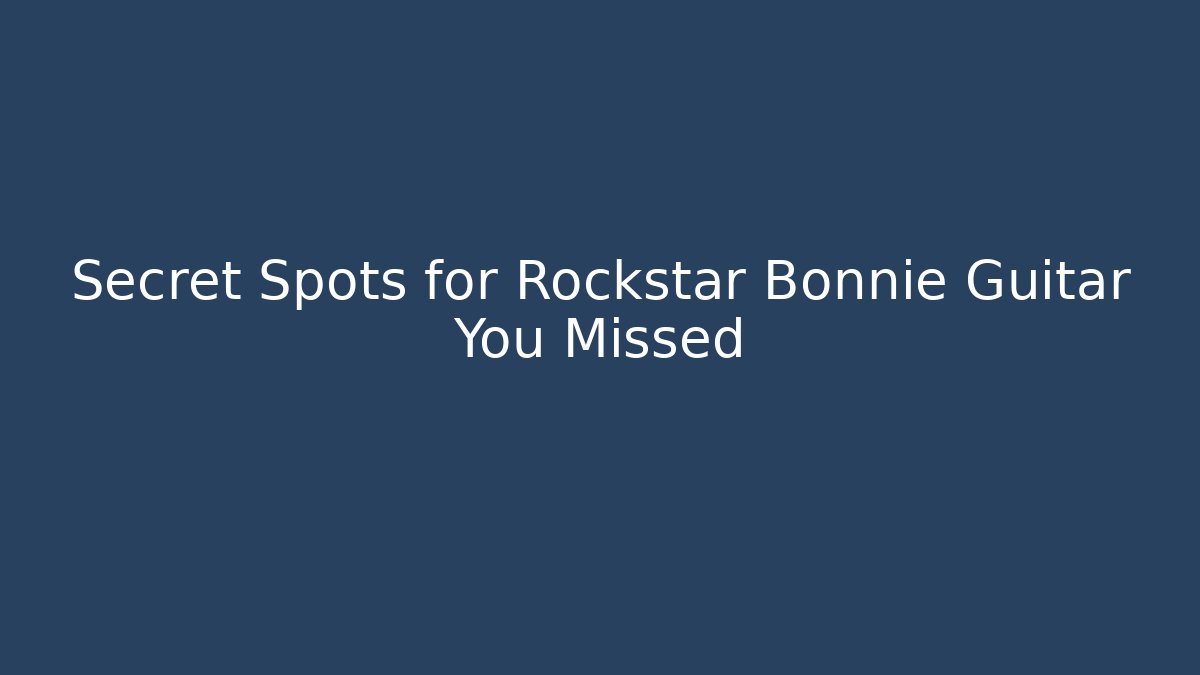 Secret Spots for Rockstar Bonnie Guitar You Missed