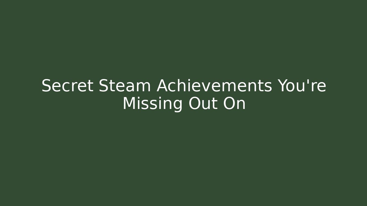 Secret Steam Achievements You're Missing Out On - Método de Aprovação