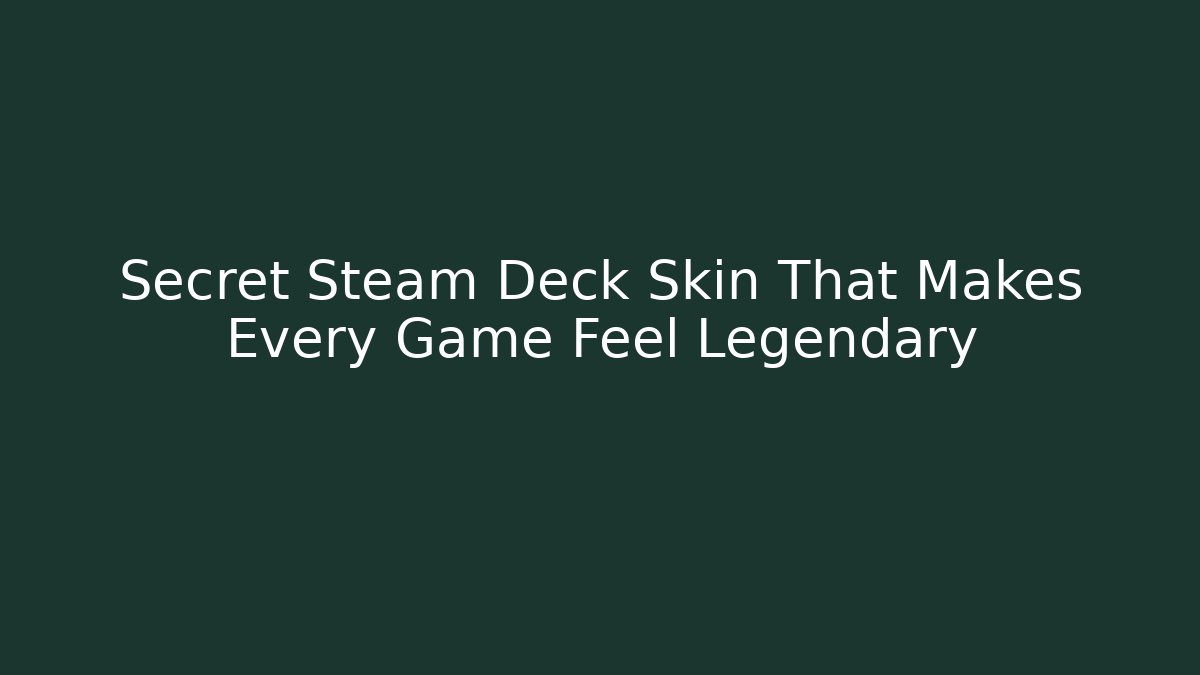 Secret Steam Deck Skin That Makes Every Game Feel Legendary