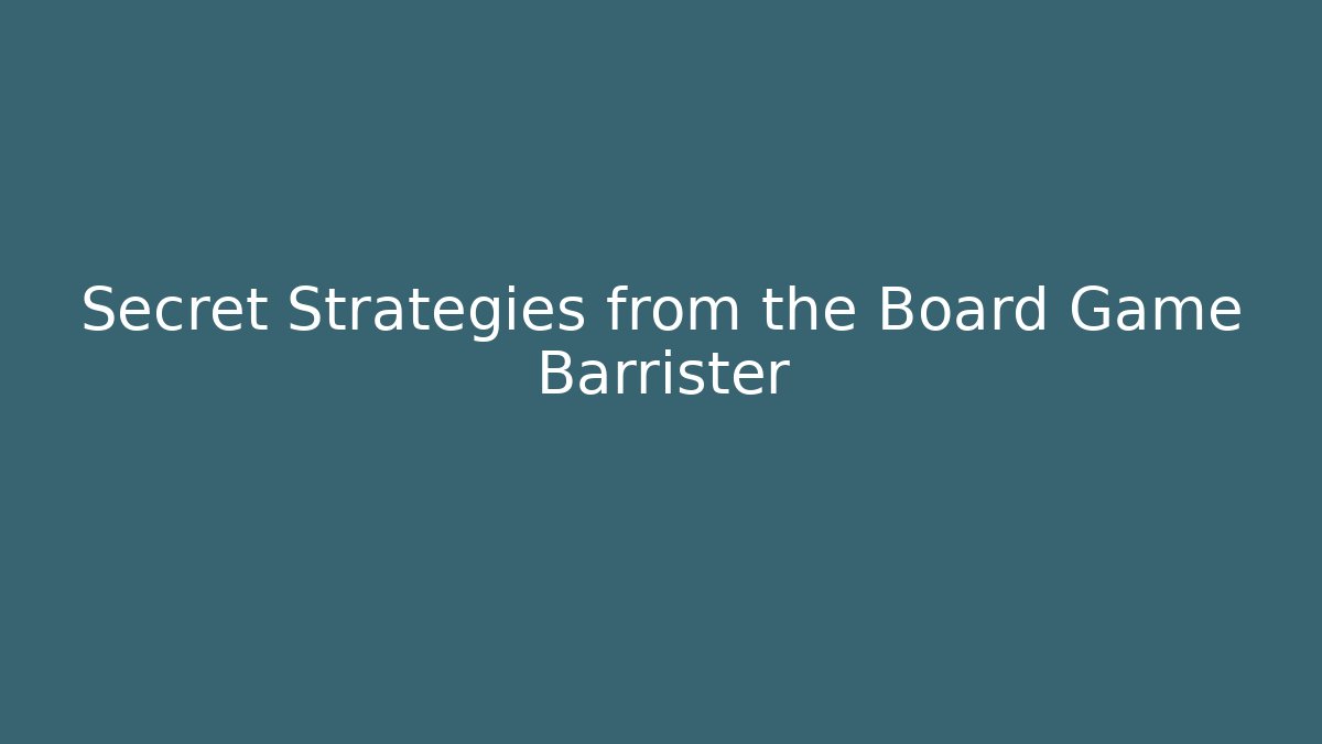 Secret Strategies from the Board Game Barrister