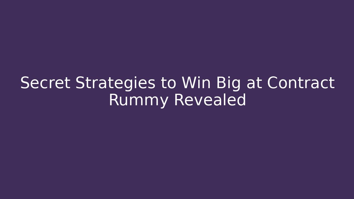 Secret Strategies to Win Big at Contract Rummy Revealed
