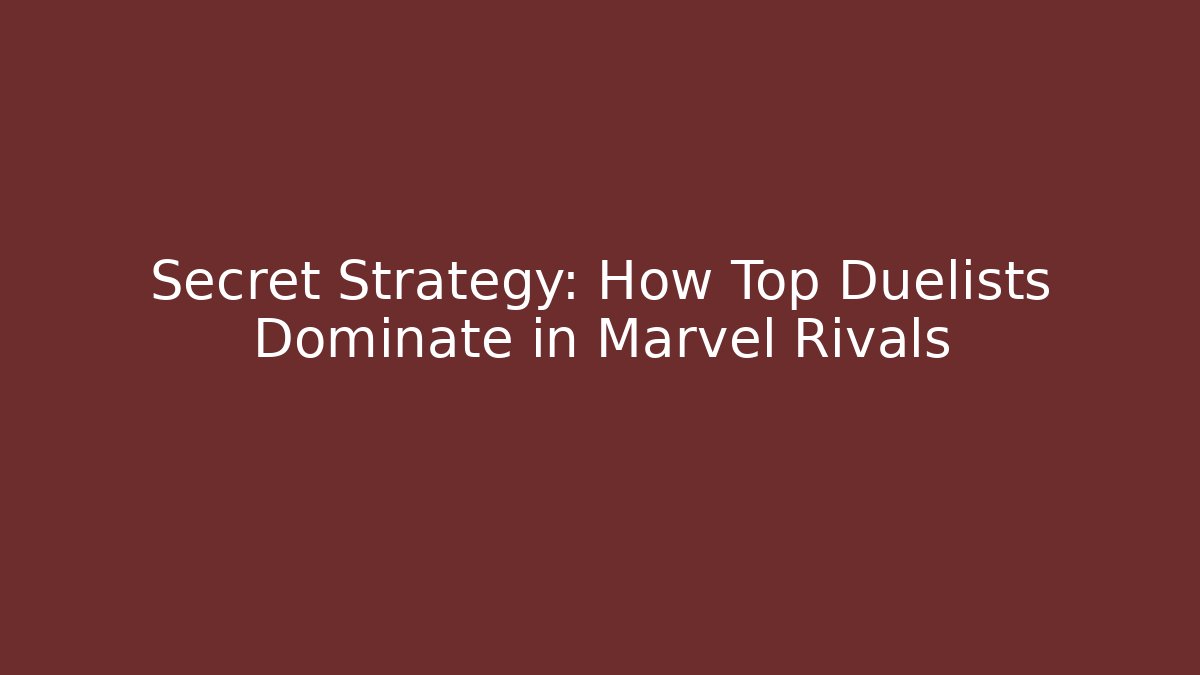 Secret Strategy: How Top Duelists Dominate in Marvel Rivals