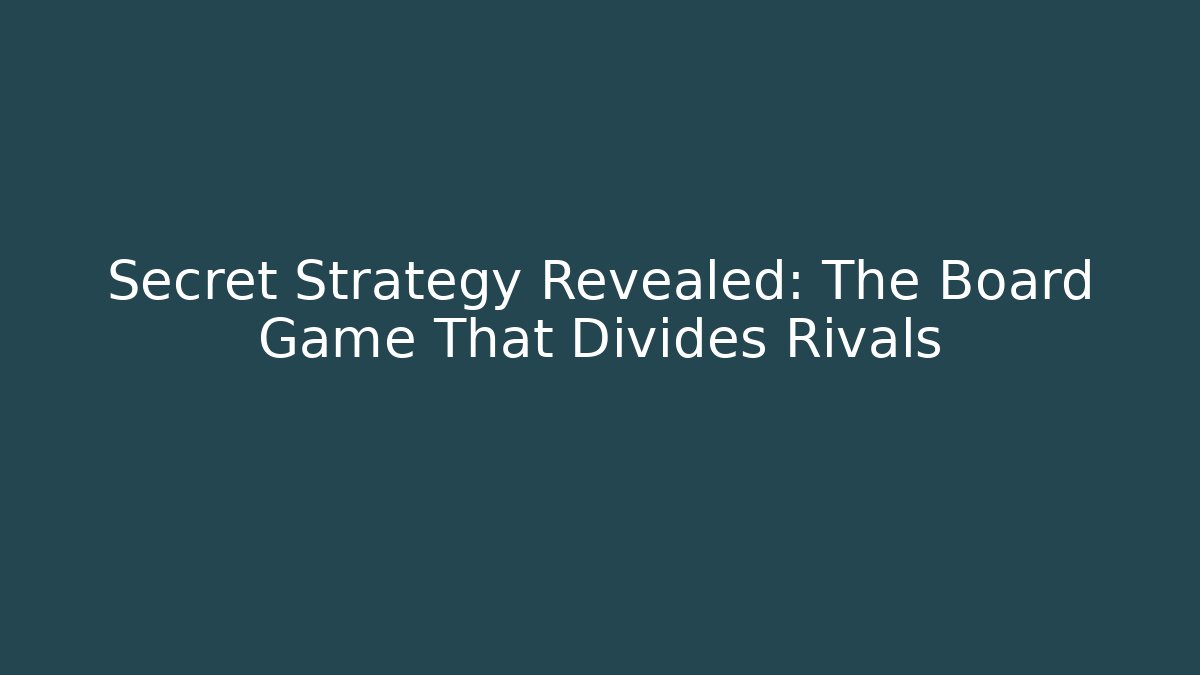 Secret Strategy Revealed: The Board Game That Divides Rivals