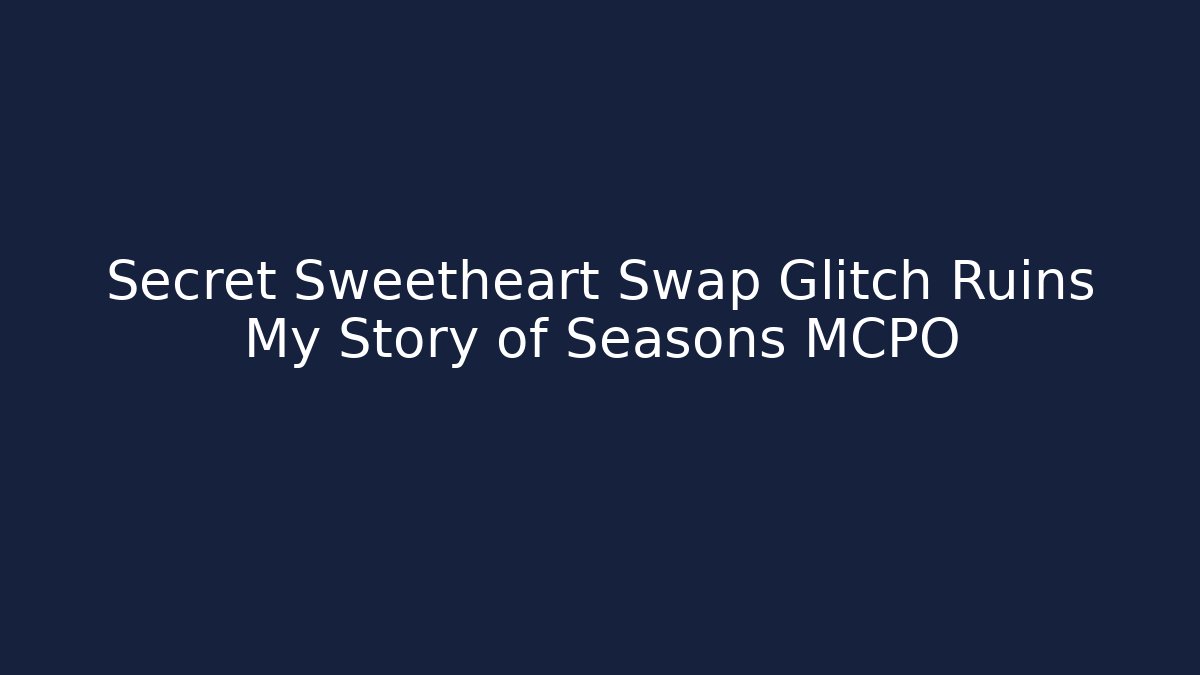 Secret Sweetheart Swap Glitch Ruins My Story of Seasons MCPO